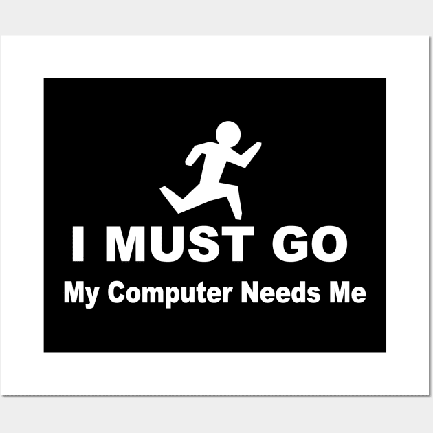 I must go my computer needs me Wall Art by pickledpossums